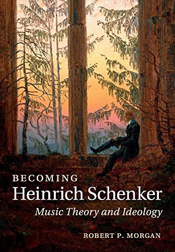 Becoming Heinrich Schenker: Music Theory and Ideology von Cambridge University Press