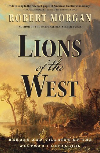 Lions of the West: Heroes and Villains of the Westward Expansion: Heroes and Villains of the Westard Expansion