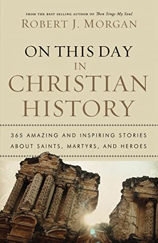 On This Day in Christian History: 365 Amazing and Inspiring Stories about Saints, Martyrs and Heroes von Thomas Nelson