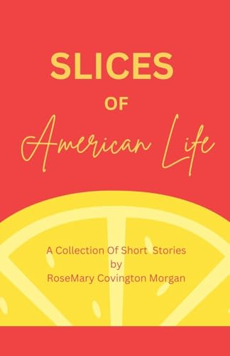 Slices of American Life A Collection Of Short Stories (Short Stories Volume One, Band 1) von RoseMary Covington Morgan