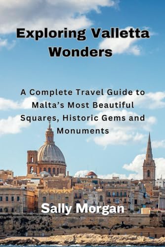 Exploring Valletta Wonders: A Complete Travel Guide to Malta’s Most Beautiful Squares, Historic Gems and Monuments Exploring Valletta Wonders: A Complete Travel Guide to Malta’s Most Beautiful Squares, Historic Gems and Monuments von Independently published