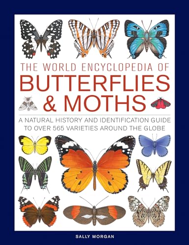 The World Encyclopedia of Butterflies & Moths: A Natural History and Identification Guide to Over 565 Varieties Around the Globe
