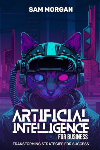 Artificial Intelligence for Business Transforming Strategies for Success (Guides by LibriHouse) von Independently published