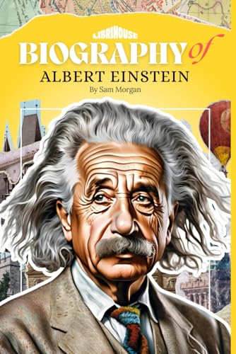 Biography of Albert Einstein (Biographies of Scientists) von LibriHouse