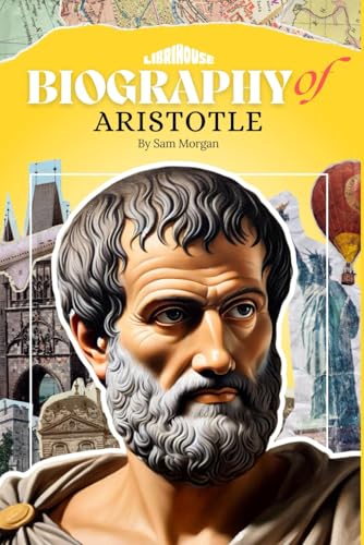 Biography of Aristotle (Biographies of Philosophers) von LibriHouse