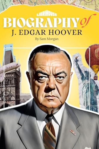 Biography of J. Edgar Hoover (Biographies of Historical Figures) von Independently published