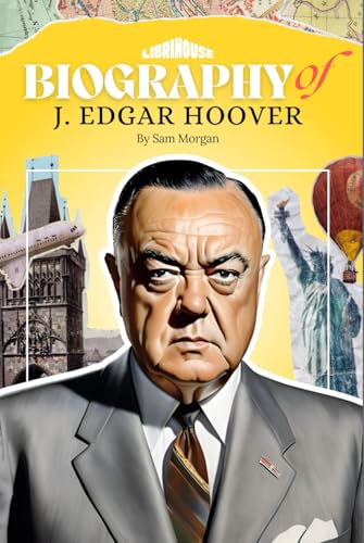 Biography of J. Edgar Hoover (Biographies of Historical Figures) von Independently published