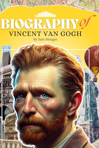 Biography of Vincent van Gogh (Biographies of Artists) von LibriHouse