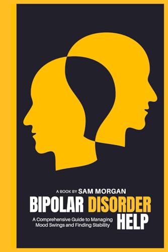 Bipolar Disorder Help: A Comprehensive Guide to Managing Mood Swings and Finding Stability (Guides by LibriHouse) von LIbriHouse