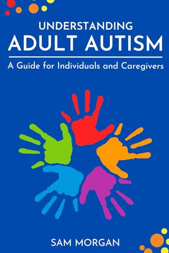 Understanding Adult Autism: A Guide for Individuals and Caregivers (Guides by LibriHouse) von LibriHouse