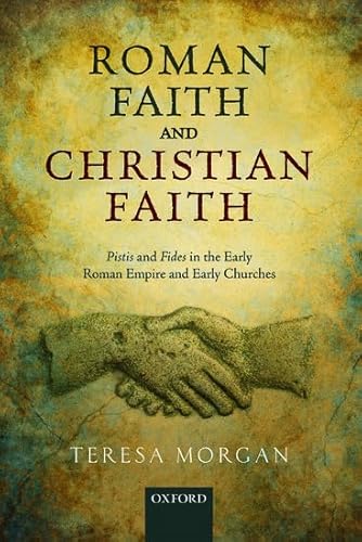 ROMAN FAITH & CHRISTIAN FAITH: Pistis and Fides in the Early Roman Empire and Early Churches ROMAN FAITH & CHRISTIAN FAITH: Pistis and Fides in the Early Roman Empire and Early Churches