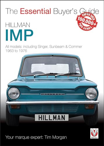 Hillman Imp: All models of the Hillman Imp, Sunbeam Stiletto, Singer Chamois, Hillman Husky & Commer Imp 1963 to 1976 (The Essential Buyer's Guide) von Veloce Publishing