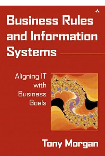 Business Rules and Information Systems: Aligning IT with Business Goals von Addison-Wesley Professional
