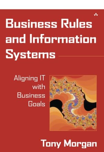Business Rules and Information Systems: Aligning IT with Business Goals
