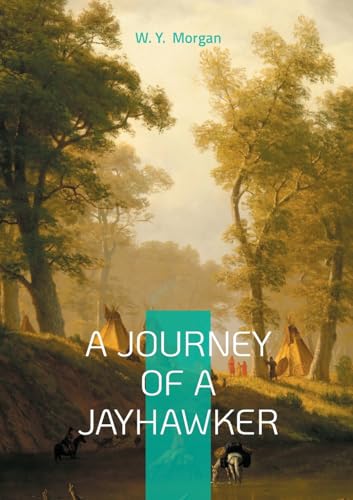 A Journey of a Jayhawker: Civil War Memoir of Frontier Survival and Jayhawker Militia Courage von BoD – Books on Demand – Frankreich