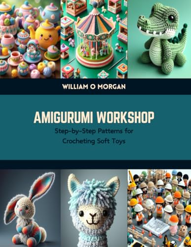 Amigurumi Workshop: Step-by-Step Patterns for Crocheting Soft Toys