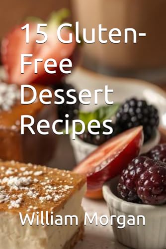 15 Gluten-Free Dessert Recipes von Independently published