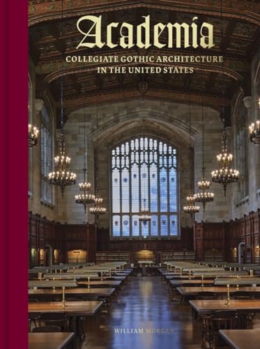 Academia: Collegiate Gothic Architecture in the United States von Abbeville Press Inc.,U.S.