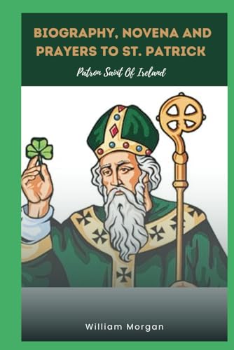 Biography, Novena and Prayers to St. Patrick: Patron Saint Of Ireland and Snake (Sacred Moments)