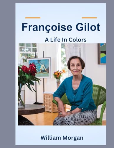 Françoise Gilot: A life in Colours (Sacred Moments) von Independently published
