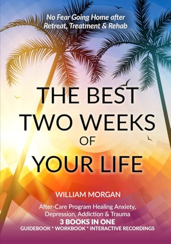 The Best Two Weeks of Your Life: No Fear Going Home after Retreat, Treatment & Rehab von Walking Earth Printing