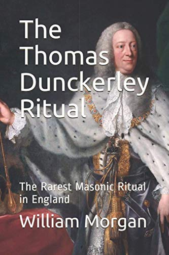 The Thomas Dunckerley Ritual: The Rarest Masonic Ritual in England von Independently Published