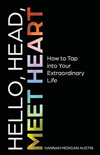 Hello, Head, Meet Heart: How to Tap into Your Extraordinary Life von New Degree Press