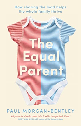 The Equal Parent: How sharing the load helps the whole family thrive von Bookouture