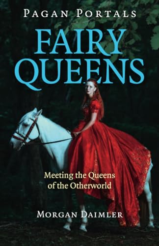 Fairy Queens: Meeting the Queens of the Otherworld (Pagan Portals)