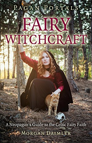Pagan Portals: Fairy Witchcraft: A Neopagan's Guide to the Celtic Fairy Faith