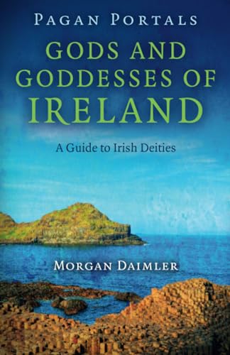 Pagan Portals - Gods and Goddesses of Ireland: A Guide to Irish Deities Pagan Portals - Gods and Goddesses of Ireland: A Guide to Irish Deities