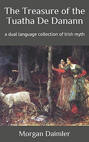 The Treasure of the Tuatha De Danann: a dual language collection of Irish myth (Irish Myth Translations) von Independently Published