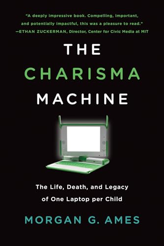 The Charisma Machine: The Life, Death, and Legacy of One Laptop per Child (Infrastructures) von MIT Press