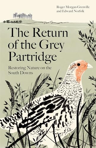 The Return of the Grey Partridge: Restoring Nature on the South Downs von Profile Editions