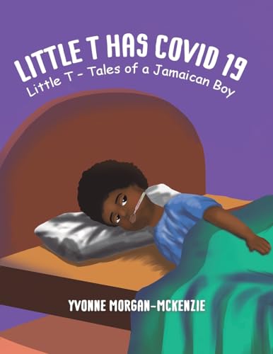 Little T has Covid 19: Little T – Tales of a Jamaican Boy von Austin Macauley