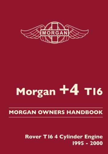 Morgan +4 T16. Morgan Owners Handbook Rover T16 4 Cylinder Engine. 1995-2000