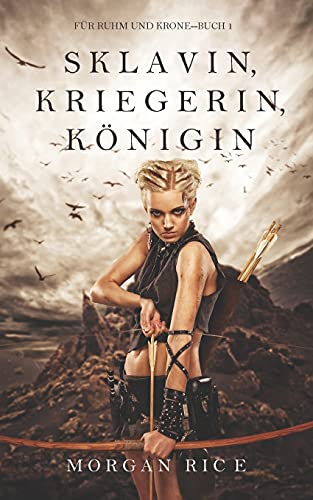 Sklavin, Kriegerin, Königin (Für Ruhm und Krone – Buch 1)