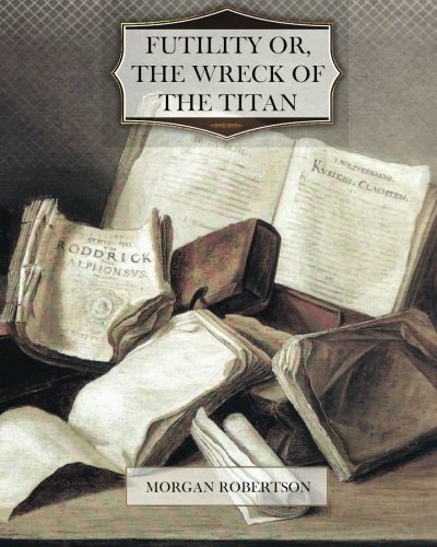 Futility Or The Wreck Of The Titan von CreateSpace Independent Publishing Platform