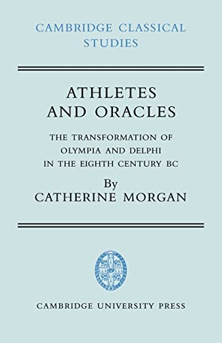 Athletes and Oracles: The Transformation of Olympia and Delphi in the Eighth Century BC (Cambridge Classical Studies)