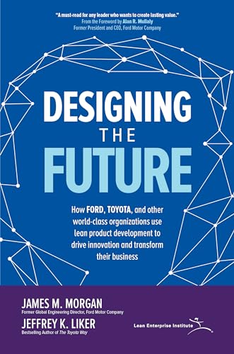 Designing the Future: How Ford, Toyota, and other World-Class Organizations Use Lean Product Development to Drive Innovation and Transform Their Business von McGraw-Hill Education
