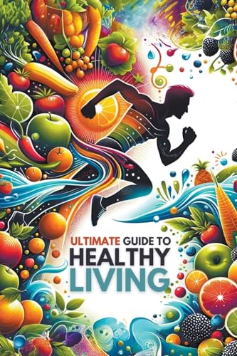 Ultimate Guide to Healthy Living von Osborn Publishing
