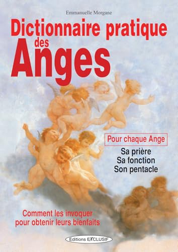 Dictionnaire pratique des Anges - Comment les invoquer pour obtenir leurs bienfaits - Pour chaque Ange : sa prière, sa fonction, son pentacle Dictionnaire pratique des Anges - Comment les invoquer pour obtenir leurs bienfaits - Pour chaque Ange : sa prière, sa fonction, son pentacle von EXCLUSIF