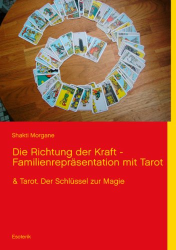 Die Richtung der Kraft - Familienrepräsentation mit Tarot: & Tarot. Der Schlüssel zur Magie von Books on Demand