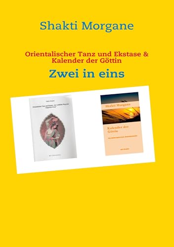 Orientalischer Tanz und Ekstase & Kalender der Göttin: Zwei in eins von Books on Demand GmbH