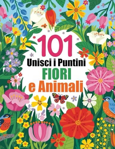101 Unisci i Puntini Fiori e Animali: Puzzle Unisci i Puntini per Adulti, Anziani e Bambini 101 Unisci i Puntini Fiori e Animali: Puzzle Unisci i Puntini per Adulti, Anziani e Bambini von Independently published