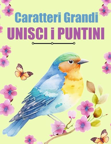 Caratteri Grandi Unisci i Puntini: Unisci i Puntini per Adulti e Anziani Caratteri Grandi Unisci i Puntini: Unisci i Puntini per Adulti e Anziani von Independently published