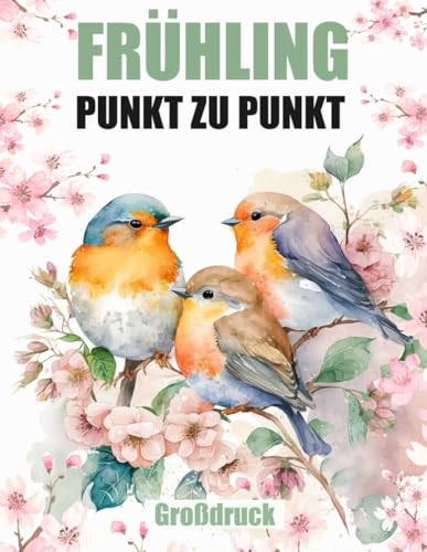 Frühling Punkt zu Punkt Buch: Großdruck-Punkt-zu-Punkt-Buch für Senioren Frühling Punkt zu Punkt Buch: Großdruck-Punkt-zu-Punkt-Buch für Senioren
