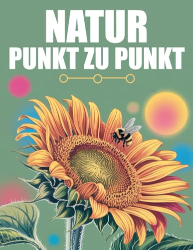 Natur Punkt Zu Punkt: Großdruck Punkt-zu-Punkt für Erwachsene und Senioren | Natur Tiere, Landschaften, Blumen Natur Punkt Zu Punkt: Großdruck Punkt-zu-Punkt für Erwachsene und Senioren | Natur Tiere, Landschaften, Blumen von Independently published