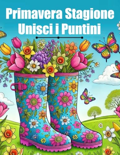 Primavera Stagione Unisci i Puntini: Libro di Punti da Unire in Grandi Caratteri per Adulti e Anziani Primavera Stagione Unisci i Puntini: Libro di Punti da Unire in Grandi Caratteri per Adulti e Anziani von Independently published