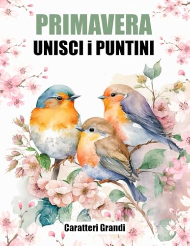 Primavera Unisci i Puntini: Caratteri Grandi Unisci i Puntini per Adulti e Anziani stagione primaverile Primavera Unisci i Puntini: Caratteri Grandi Unisci i Puntini per Adulti e Anziani stagione primaverile von Independently published